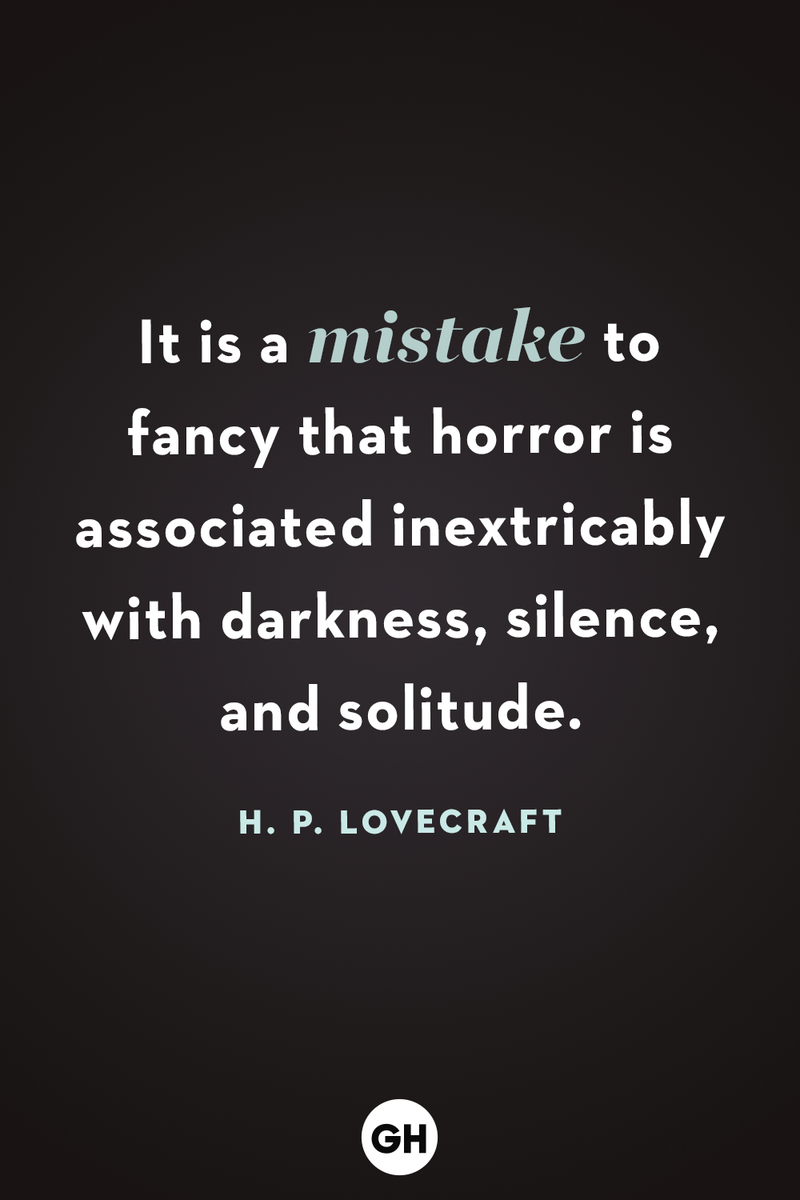 <p>It is a mistake to fancy that horror is associated inextricably with darkness, silence and solitude.</p>