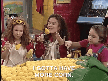 "I gotta have more corn."