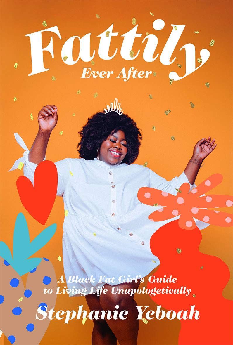 7) Fattily Ever After: A Black Fat Girl's Guide to Living Life Unapologetically