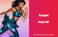 <p>JoyLab is Target’s new exclusive athleisure line that puts design and fashion first, without a high price tag. The collection is chock-full of stylish bras, tanks, hoodies, and practical workout gear that starts as low as $15. The line caters to women of all sizes, offering items up to 4x. </p>