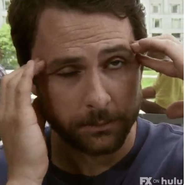 Charlie Day on "It's Always Sunny in Philadelphia" holding his temples