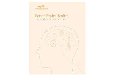 New Resource, “Better Brain Health — A Guide to Caring for Your Magnificent Brain at Every Age,” Provides Expert Advice on Boosting Brain Health and the Latest Research