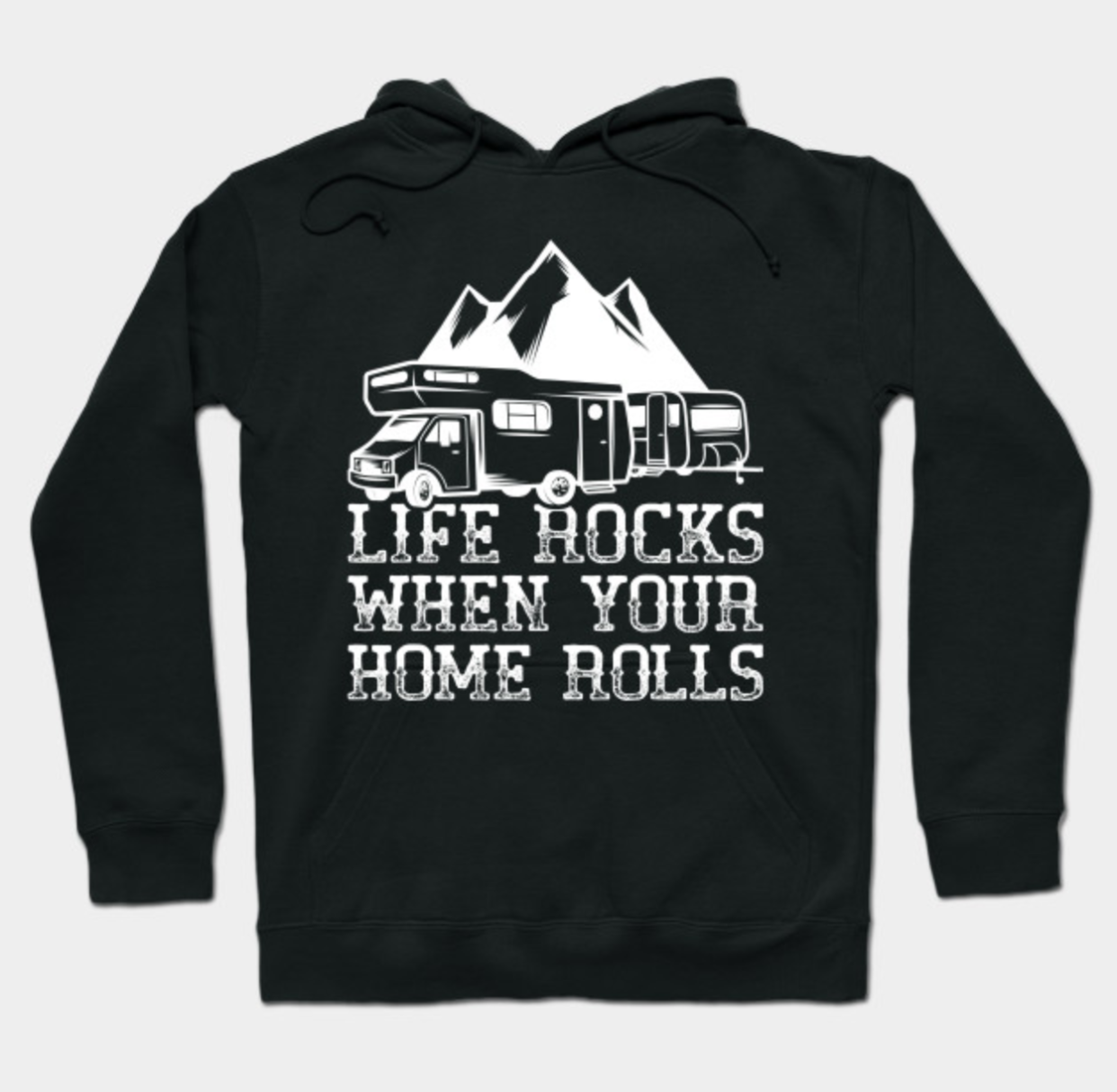 Life Rocks When Your Home Rolls Hoodie – TeePublic