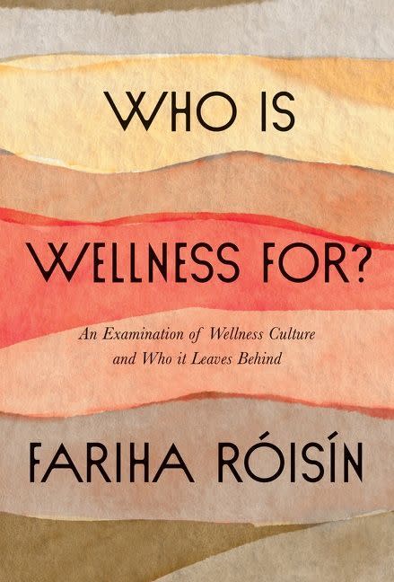 <i>Who Is Wellness For?: An Examination of Wellness Culture and Who It Leaves Behind</i> by Fariha Róisín