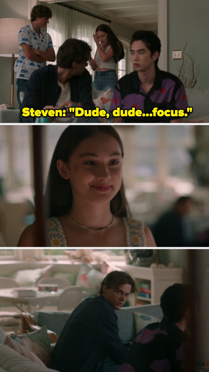 Steven tells Conrad, "Dude, dude, focus"