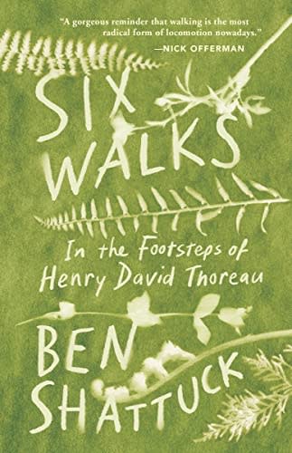 "Six Walks: In the Footsteps of Henry David Thoreau," by Ben Shattuck