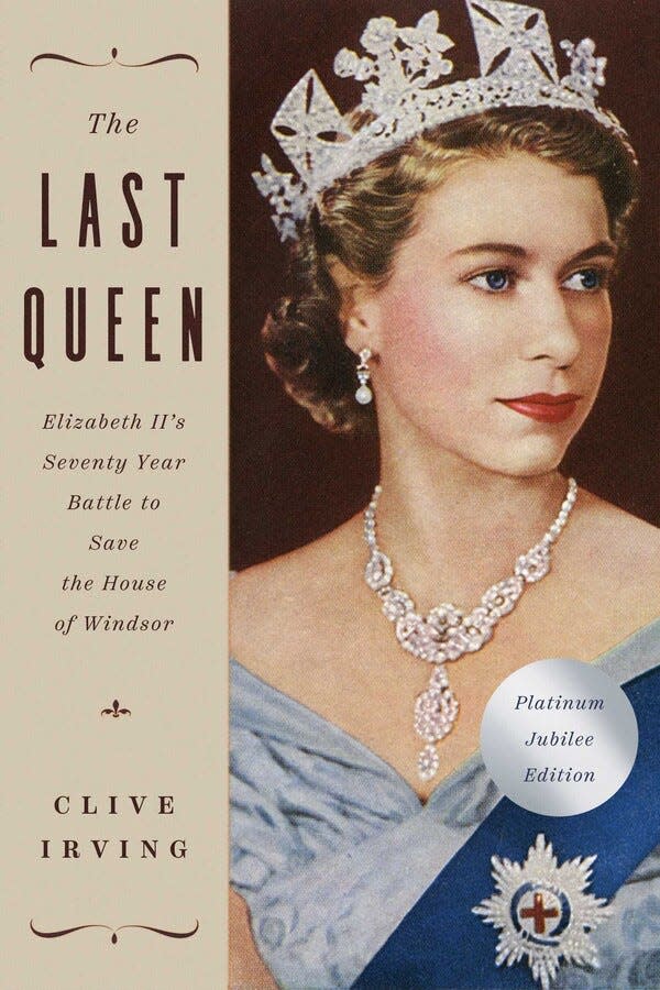 ‘The Last Queen: Elizabeth II’s Seventy Year Battle to Save the House of Windsor’ by Clive Irving