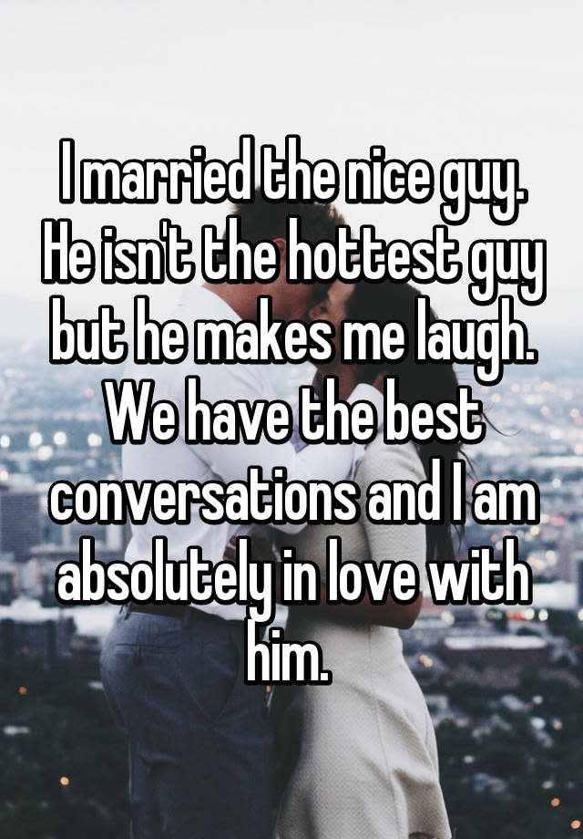 I married the nice guy. He isn