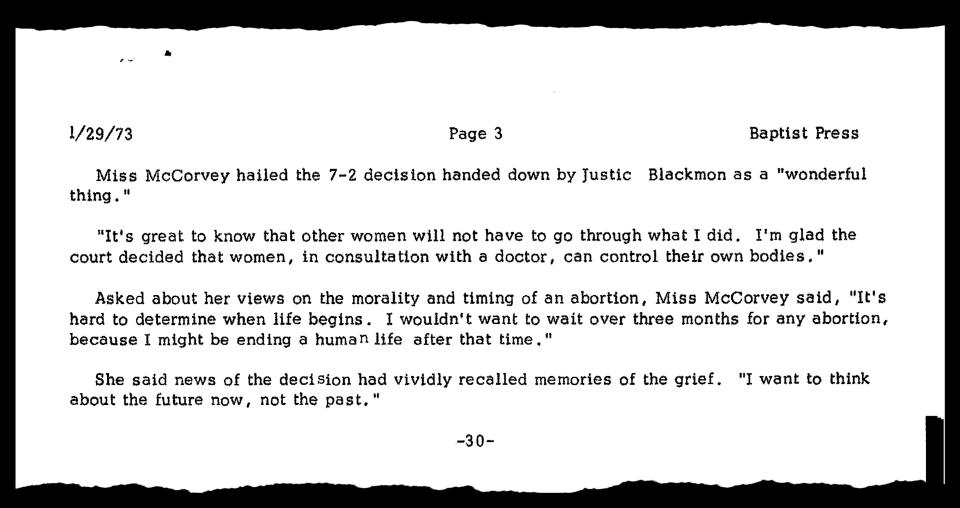 Pocos días después del fallo Roe vs. Wade, en enero de 1973, The Baptist Press, el servicio de noticias de la Convención Bautista del Sur, habló con Norma McCorvey. Fue su primera entrevista en su vida. McCorvey afirmó que creía que estaba mal tener un aborto en cualquier momento después del primer trimestre. (Vía la Biblioteca Schlesinger, en el Instituto Radcliffe de la Universidad de Harvard, a través de the New York Times).