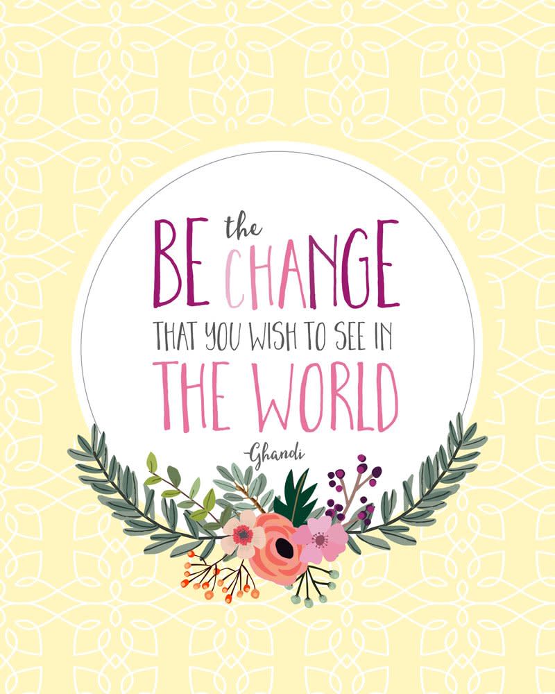 “Be The Change That You Wish To See In The World” free print. Download it at http://lilluna.com/be-the-change-print-hunger-is/