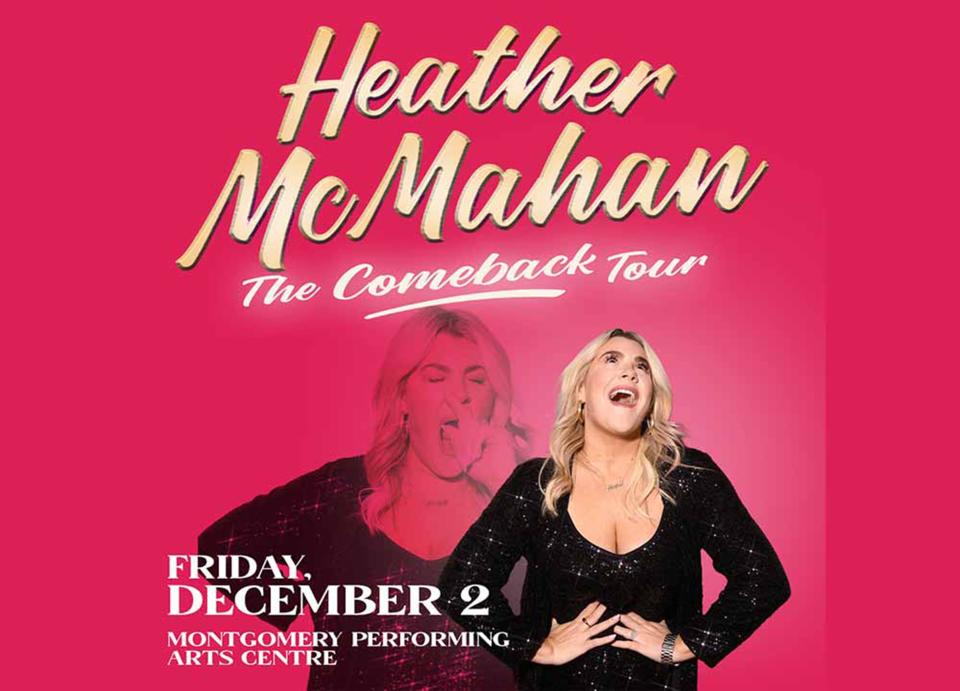 Heather McMahan: The Comeback Tour is Dec. 2 at the Montgomery Performing Arts Centre.