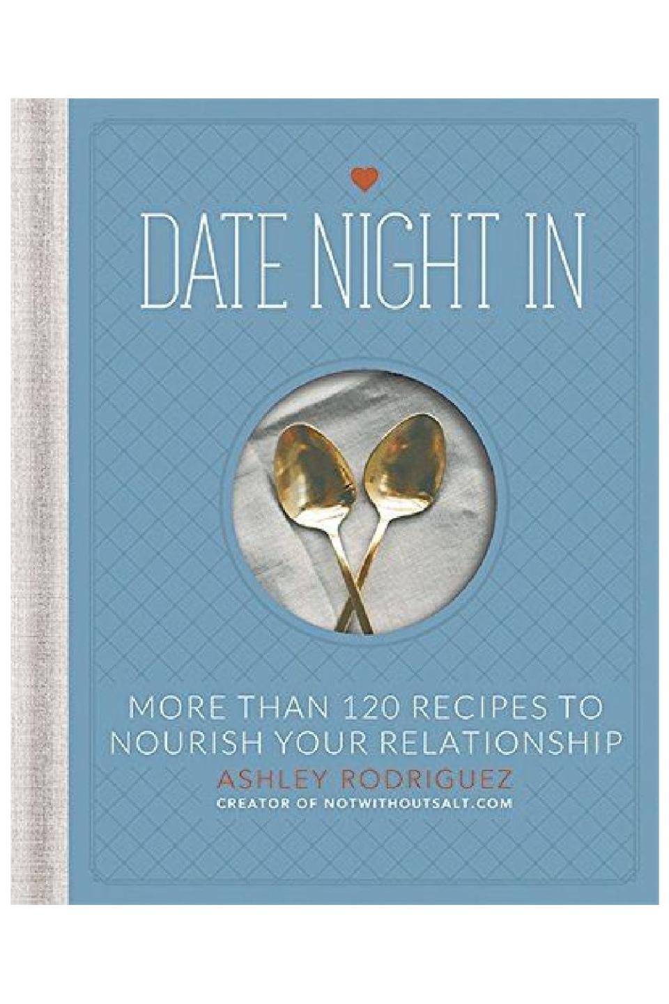 34) ‘Date Night In: More than 120 Recipes to Nourish Your Relationship’