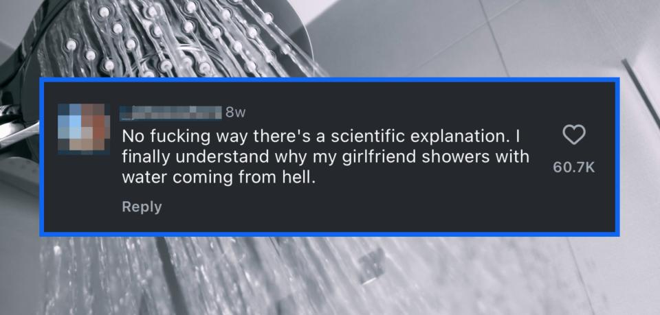 A comment reads "No fucking way there's a scientific explanation. I finally understand why my girlfriend showers with water coming from hell" in front of a shower head spraying water