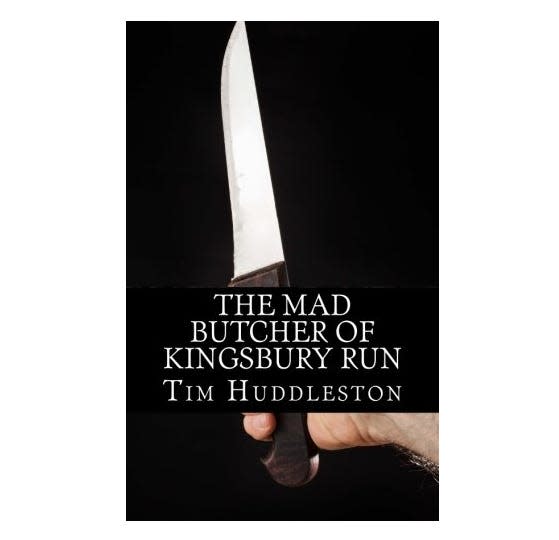 "The Mad Butcher of Kingsbury Run" by Tim Huddleston.