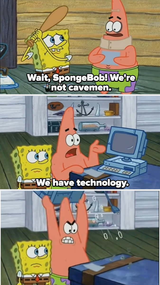 Patrick saying, "We have technology."