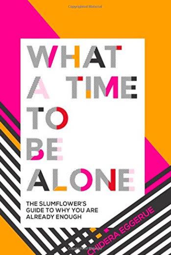 What a Time to be Alone: The Slumflower's guide to why you are already enough by Chidera Eggerue