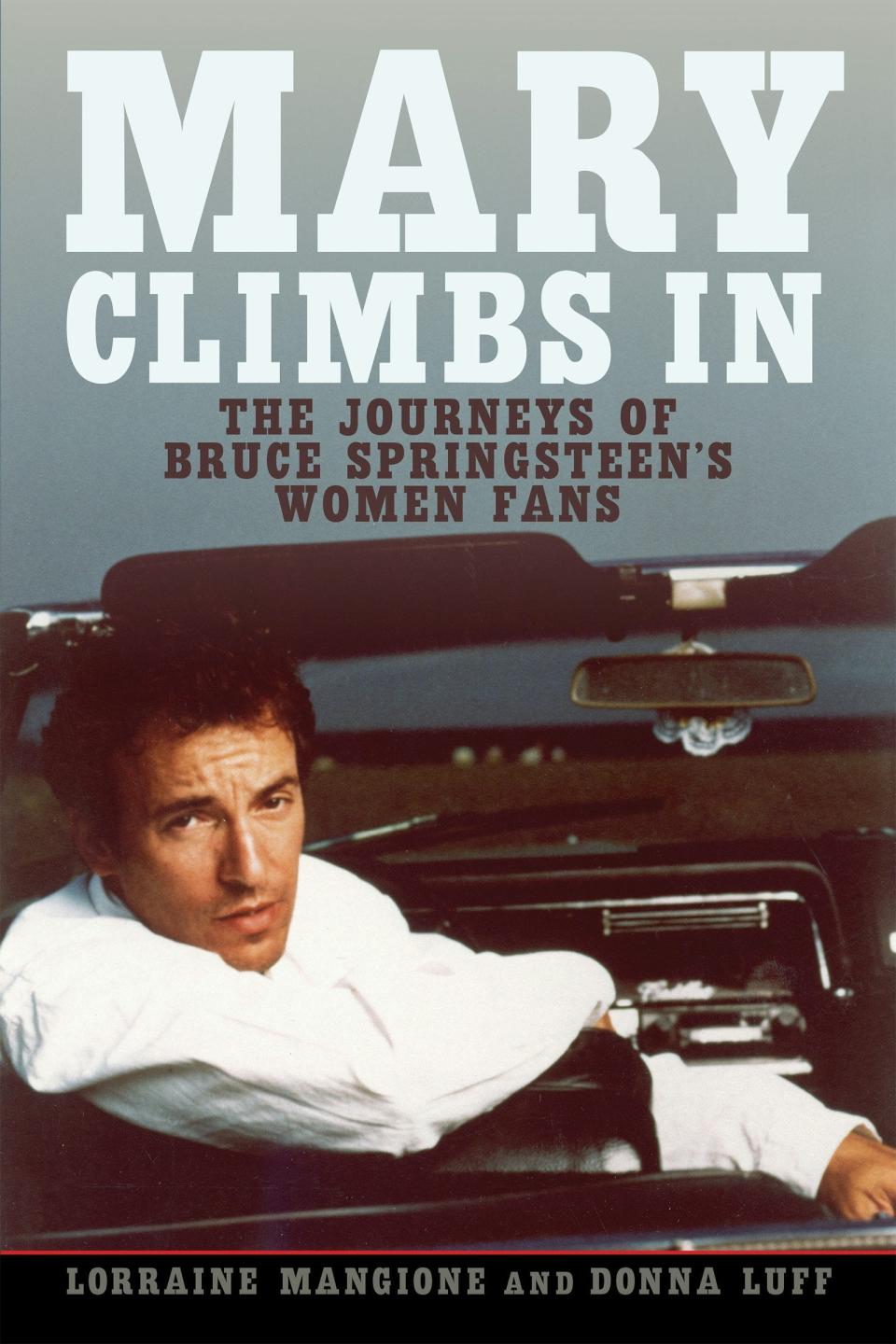 The cover for "Mary Climbs In: The Journeys of Bruce Springsteen's Women Fans" by Lorraine Mangione and Donna Luff from 
Rutgers University Press.