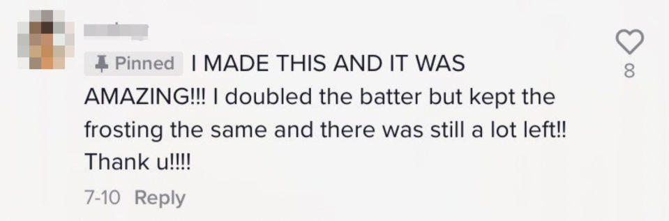 A comment saying they doubled the batter but used the same amount of frosting, and it was delicious and made more