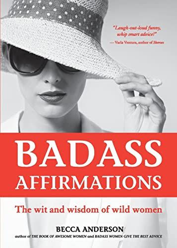 3) <i>Badass Affirmations: The Wit and Wisdom of Wild Women</i>, by Becca Anderson