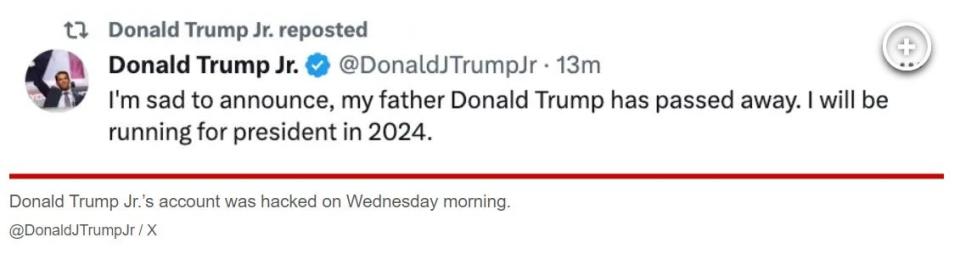 A New York Post story Wednesday morning included this since-deleted tweet that falsely said former President Donald Trump had died. It was apparently from the account of Donald Trump Jr., the former president's oldest son, and posted on X, the social-media platform that was formerly known as Twitter. A spokesman for Trump Jr. tweeted Wednesday that the account had been hacked.