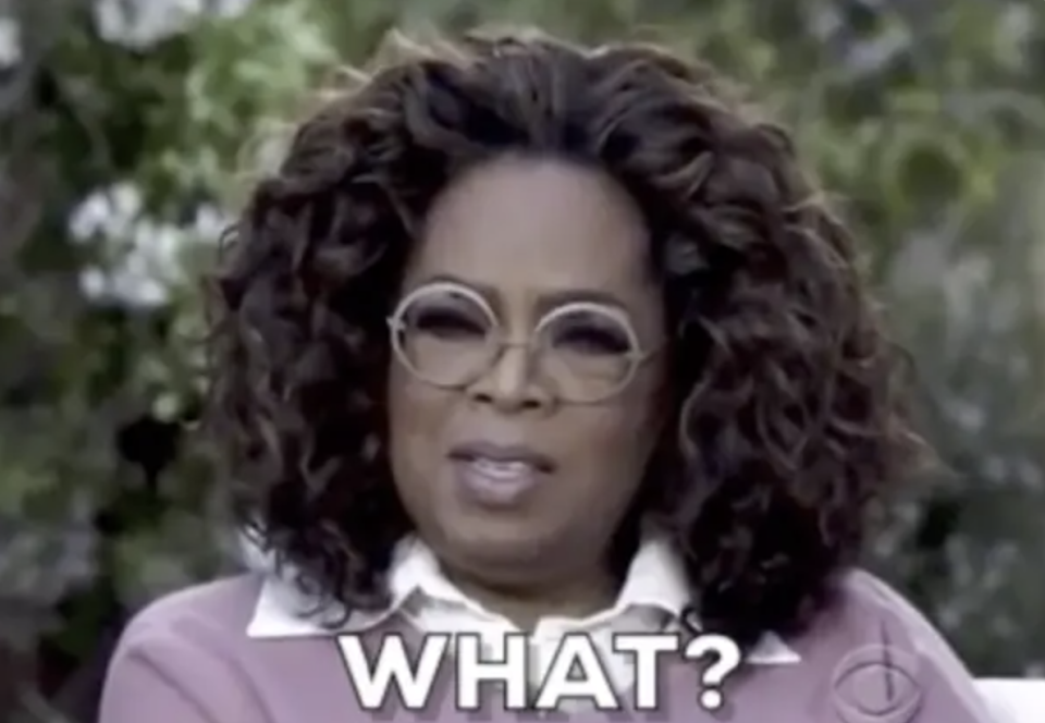 Oprah looking stunned with "What?" text below her