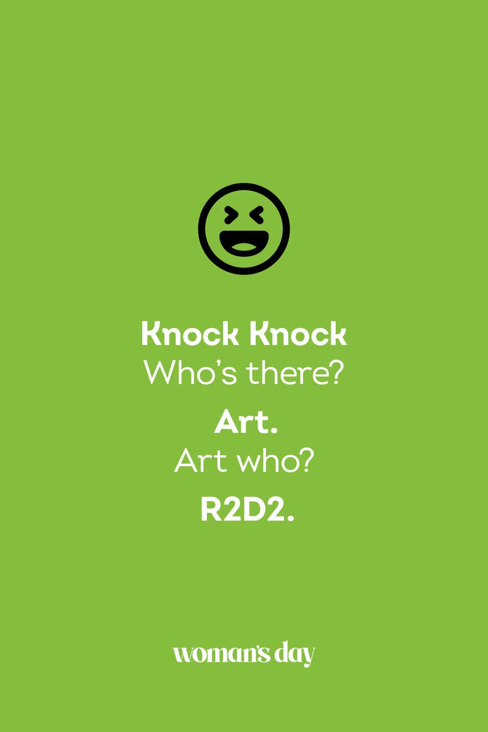 <p><strong>Knock Knock</strong></p><p><em>Who’s there? </em></p><p><strong>Art.</strong></p><p><em>Art who?</em></p><p><strong>R2D2.</strong></p>