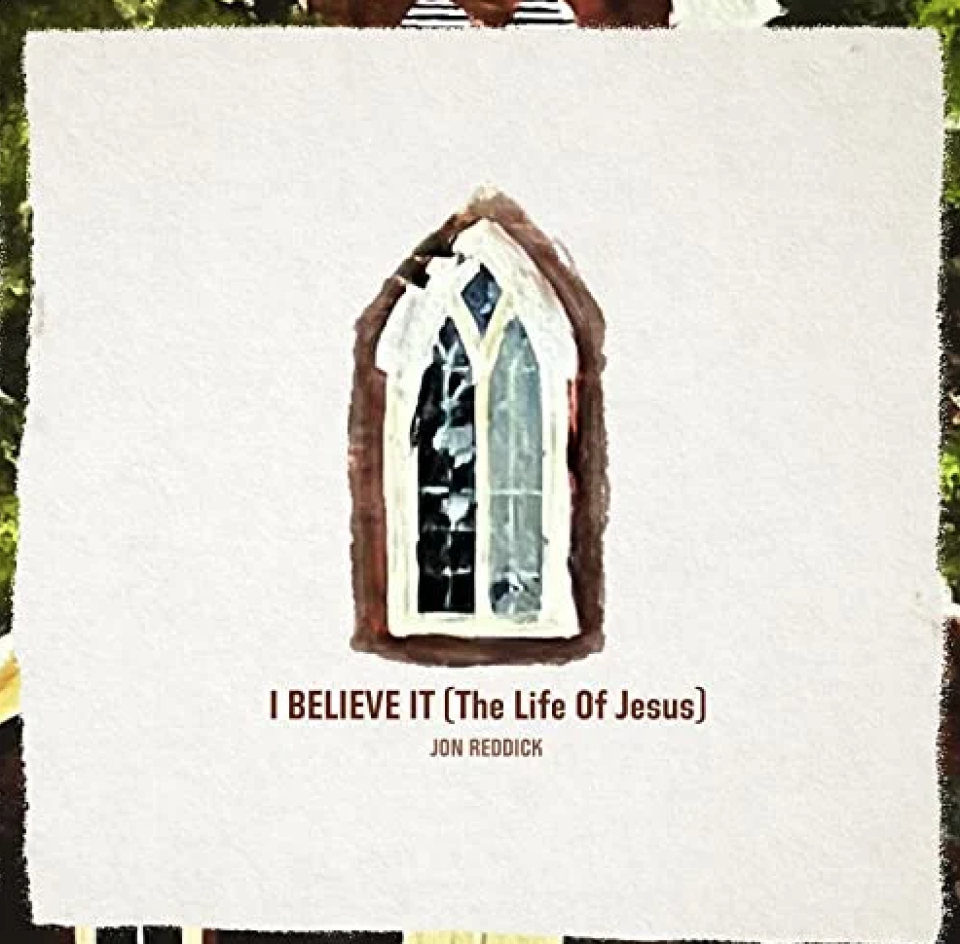9) “I Believe It (The Life of Jesus)” by Jon Reddick
