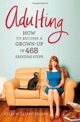 7) <i>Adulting: How to Become a Grown-up in 468 Easy(ish) Steps</i>, by Kelly Williams Brown