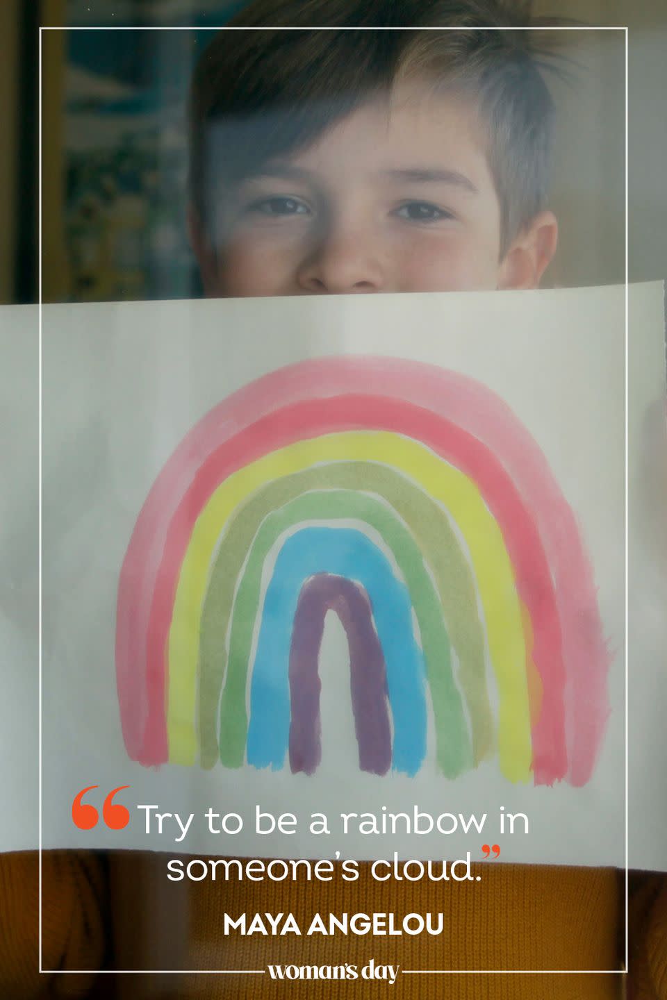 <p>“Try to be a rainbow in someone’s cloud.” </p>