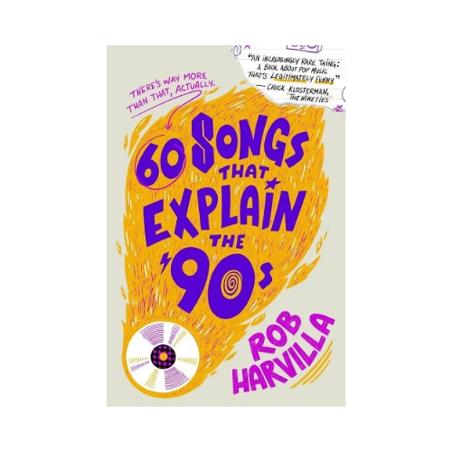 60 Songs That Explain the 90s by Rob Harvilla