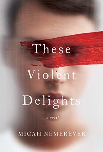 <i>These Violent Delights</i> by Micah Nemerever