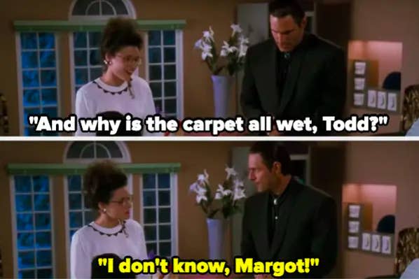 A woman asking why the carpet is wet, and a man responding "I don't know, Margot!"