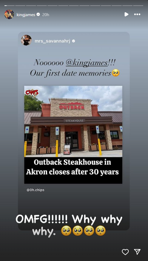 LeBron James reposts his wife Savannah's Instagram story lamenting the loss of their first date location — an Outback Steakhouse in Akron, Ohio.