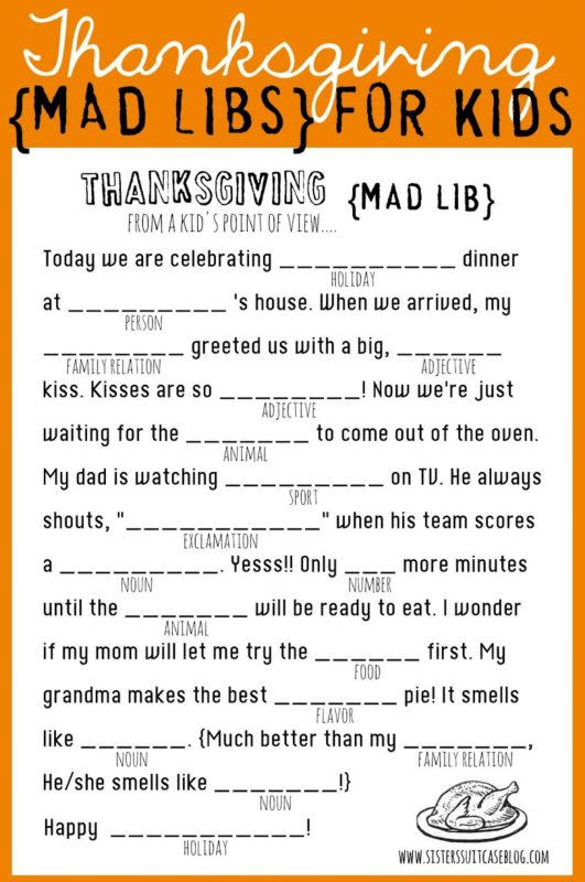 <p>My Sister’s Suitcase</p><p>When kids fill out these silly mad libs by <a href="https://www.sisterssuitcaseblog.com/thanksgiving-mad-libs-printable/" rel="nofollow noopener" target="_blank" data-ylk="slk:My Sister’s Suitcase;elm:context_link;itc:0;sec:content-canvas" class="link "><em>My Sister’s Suitcase</em></a>, they won’t be able to stop giggling. Just print them out and you’ll start hearing laughter in no time.</p>