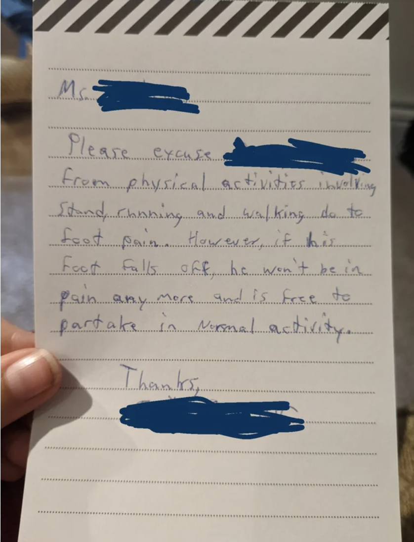 Handwritten note: "Ms [redacted], please excuse [redacted] from physical activities involving stand, running and walking do [sic] to foot pain; however, if his foot falls off, he won't be in pain any more and is free to partake in normal activity"