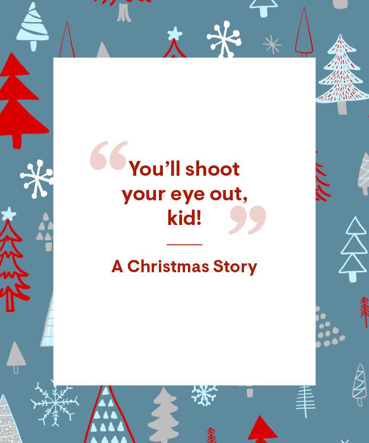 <p>“You’ll shoot your eye out, kid!”</p>