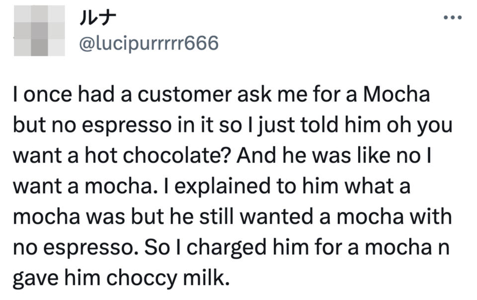 "And he was like no I want a mocha."