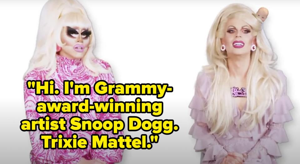 Trixie says, Hi, Im Grammy award winning artist Snoop Dogg, Trixie Mattel