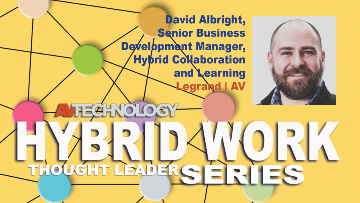  David Albright, Senior Business Development Manager, Hybrid Collaboration and Learning at Legrand | AV. 
