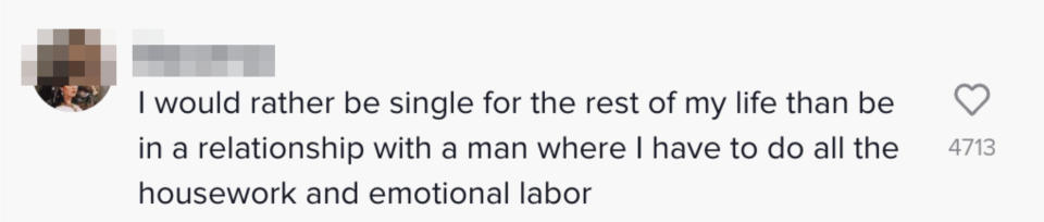 I would rather be single for the rest of my life than be in a relationship with a man where I have to do all the housework and emotional labor