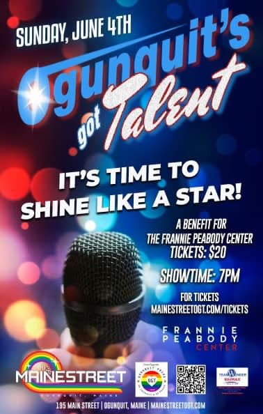 Ogunquit’s Got Talent – a benefit for the Frannie Peabody Center, an STD testing service in Portland- will take place at 7 p.m. at Maine Street on Sunday, June 4.