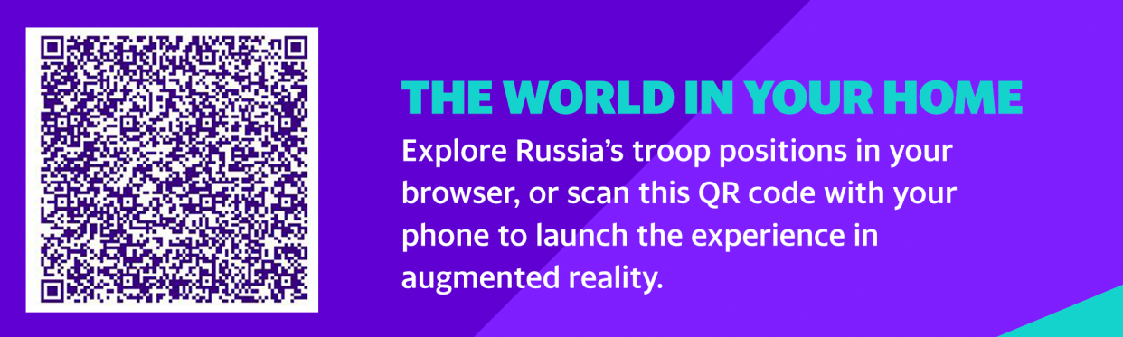 THE WORLD IN YOUR HOME
Explore Russia’s troop positions in your browser, or scan this QR code with your phone to launch the experience in augmented reality.
