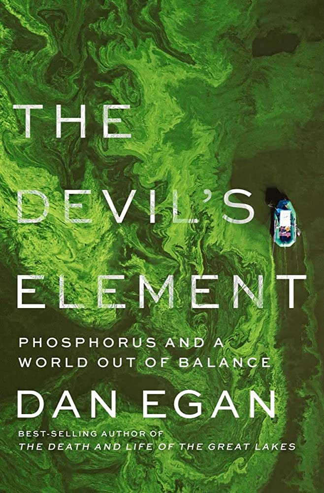 The Devil's Element: Phosphorus and a World out of Balance. By Dan Egan.