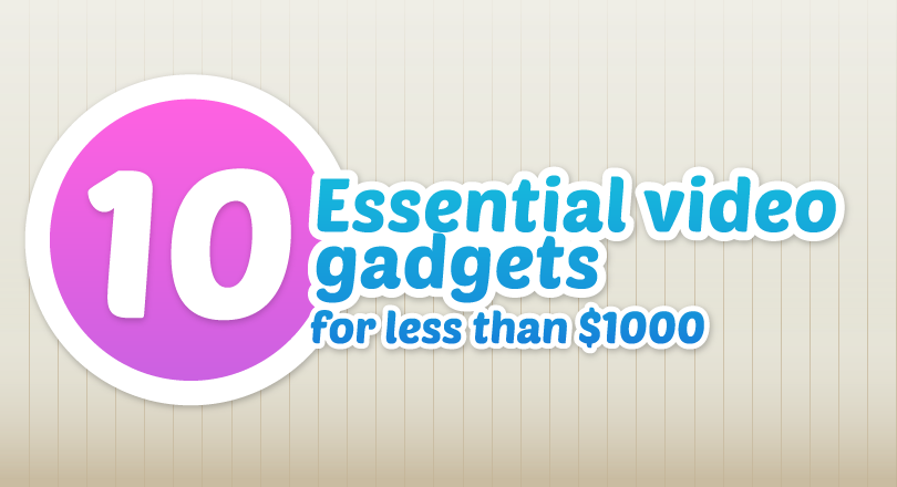 10 Essential Video Gadgets for Less Than $1000 image 10EssentialVideoGadgets Main.png