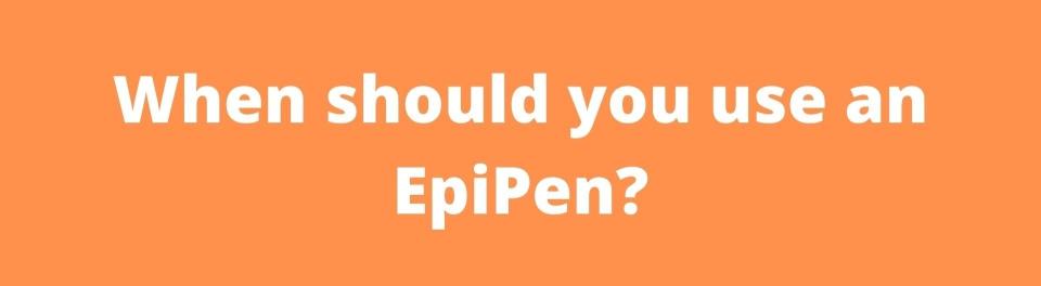 When should you use an EpiPen?