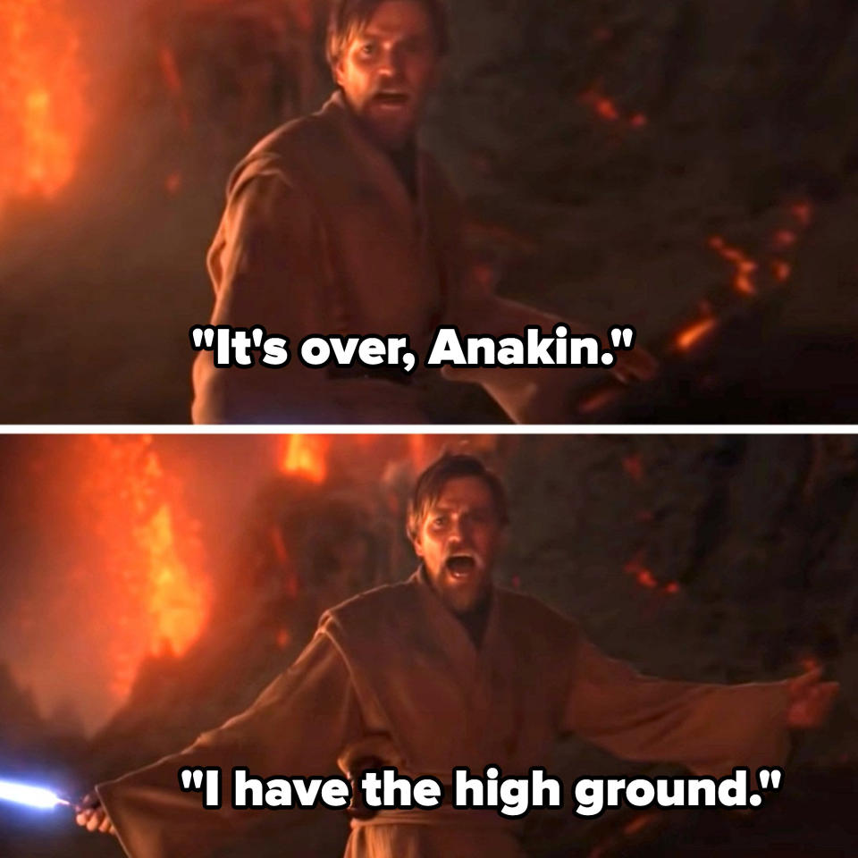 ewan's character saying, it's over anakin i have the high ground