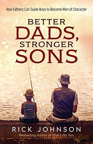 <i>Better Dads, Stronger Sons</i>, by Rick Johnson