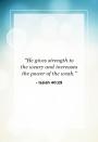 <p>"He gives strength to the weary and increases the power of the weak."</p>