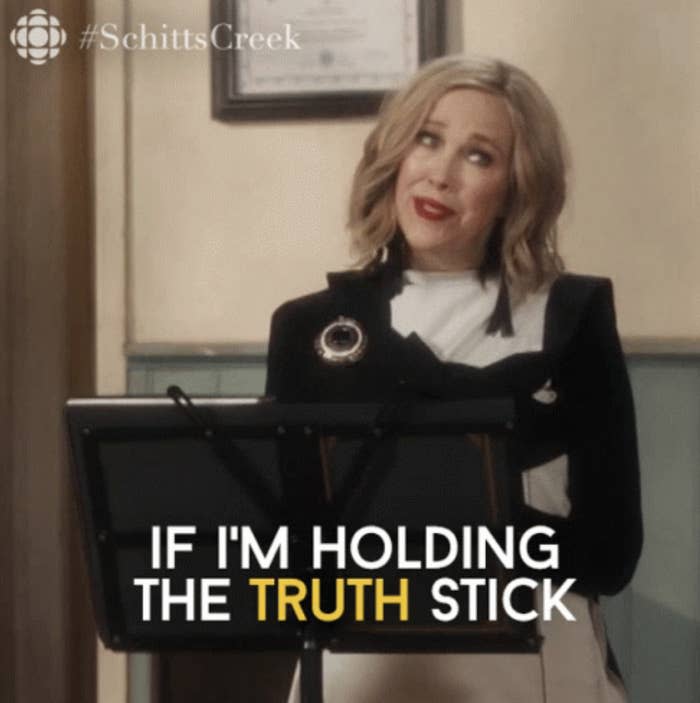 Catherine O'Hara on "Schitt's Creek" saying, i'm holding the truth stick