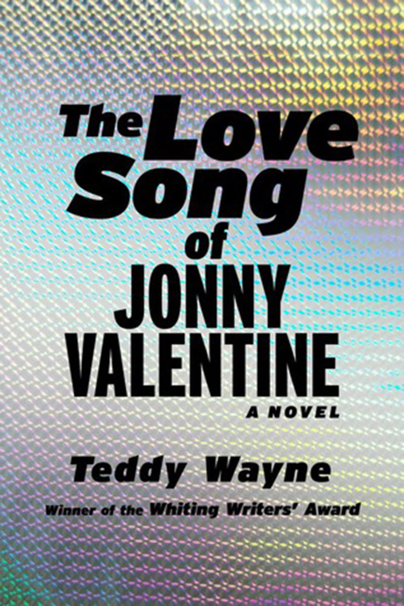 88. The Love Song of Jonny Valentine: A Novel (Teddy Wayne, 2014)